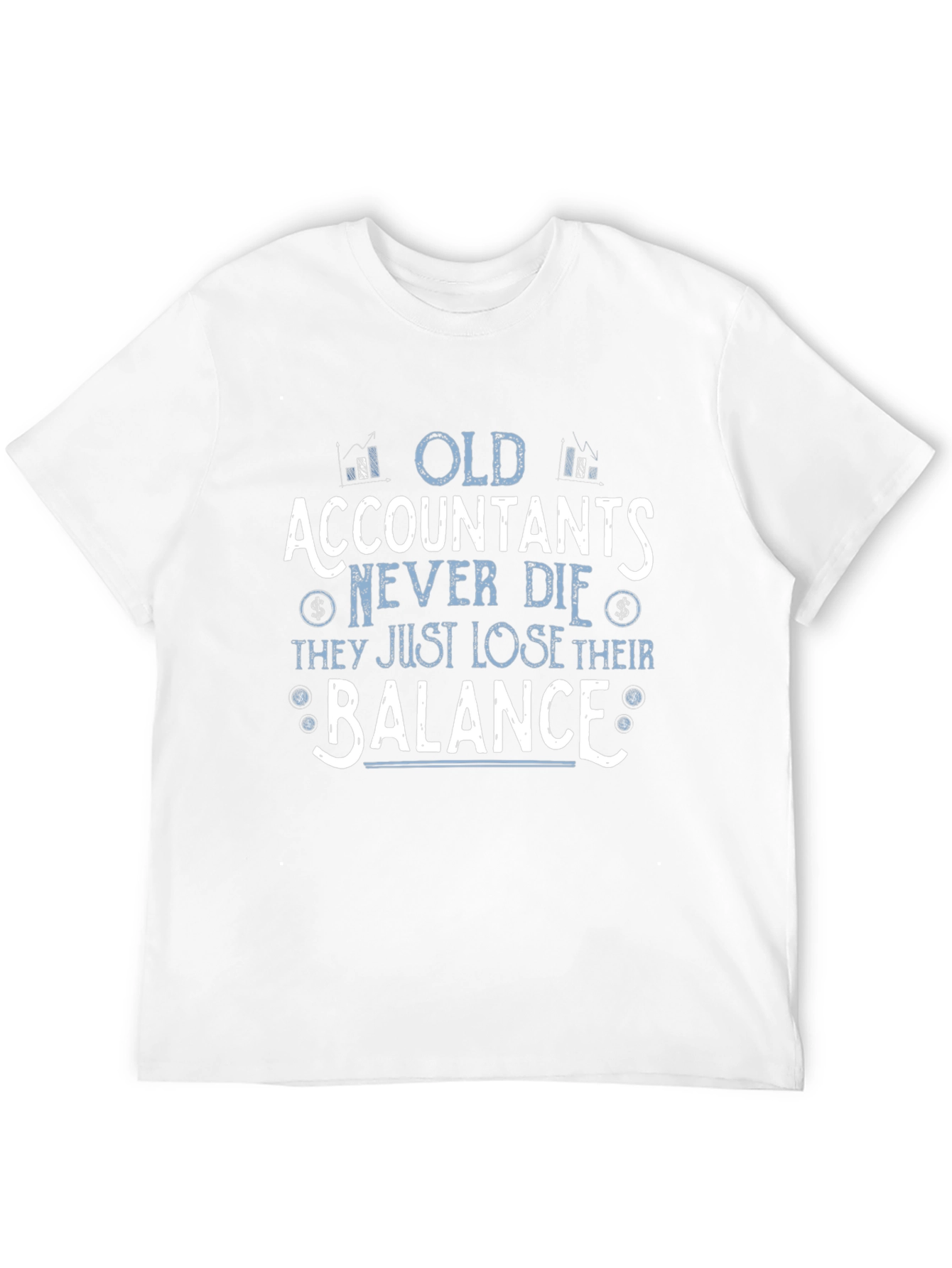 Accountant Humor T-Shirt - Old Accountants Never Die