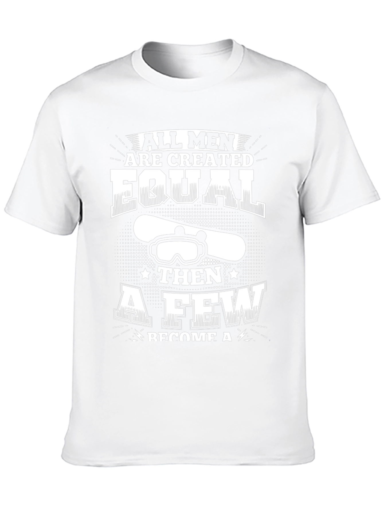 Snowboarder T-Shirt: All Men Are Created Equal
