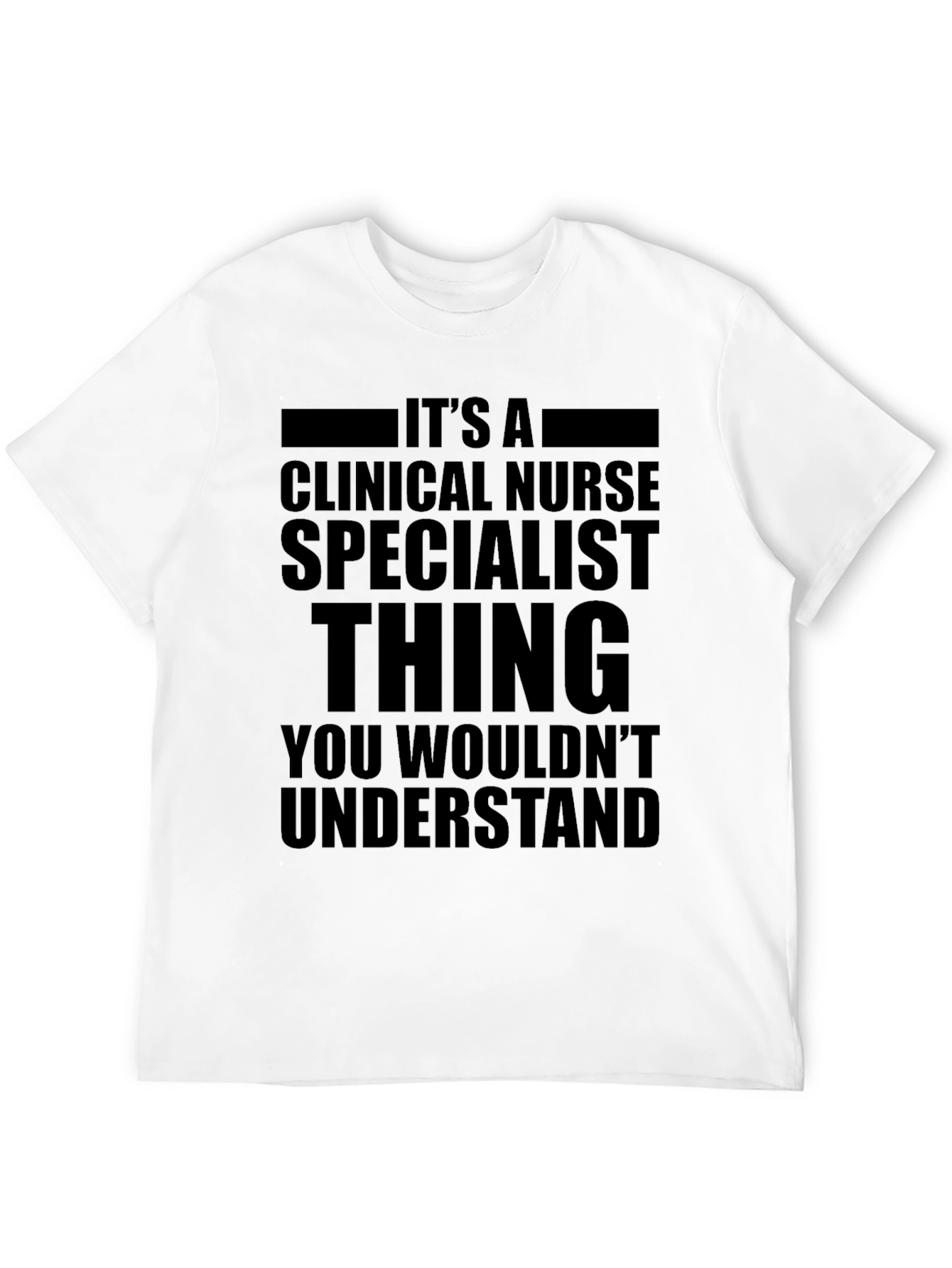 Clinical Nurse Specialist T-Shirt: A Unique Thing!