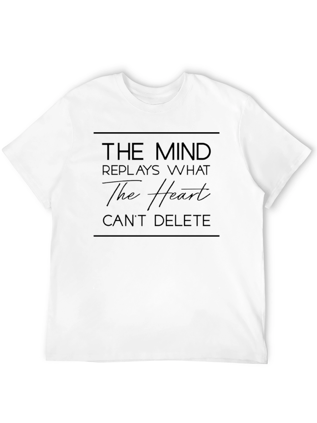 The Mind Replays What the Heart Cant Delete T-Shirt
