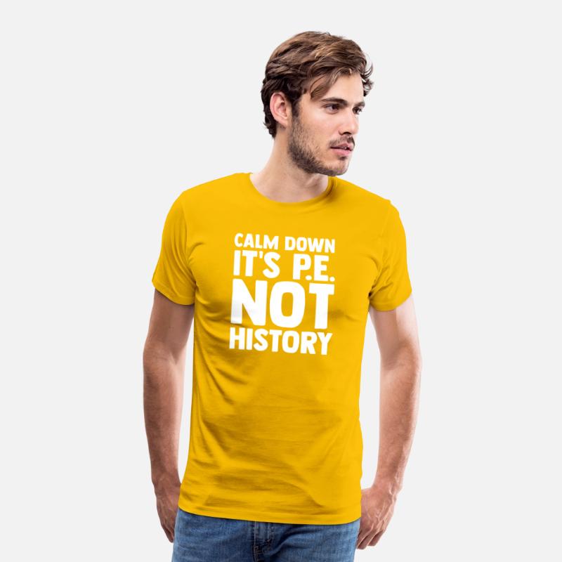 Calm Down It s Pe Not History Pe Instructors Pe
