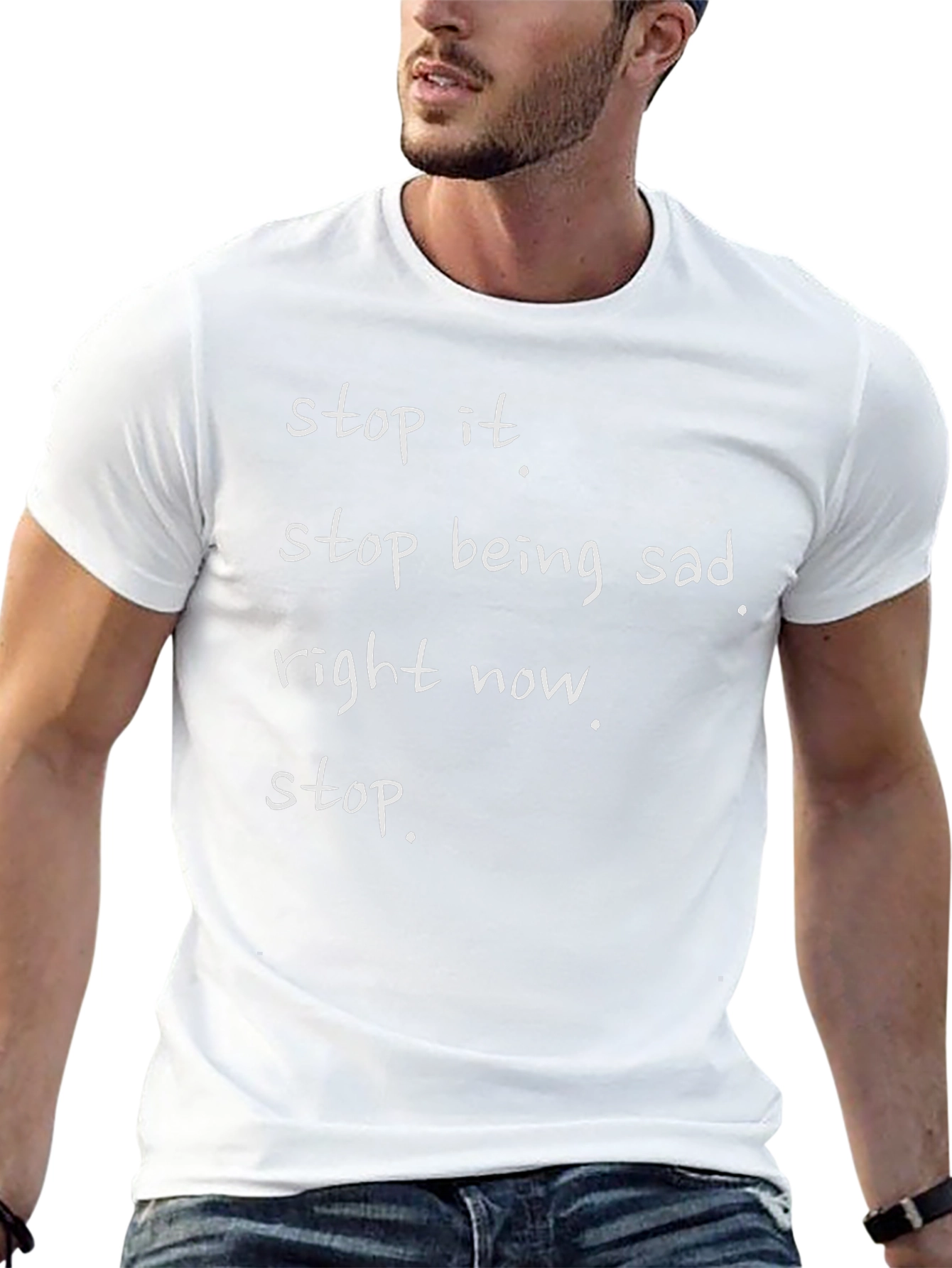 Stop Being Sad T-Shirt - Funny Graphic Tee