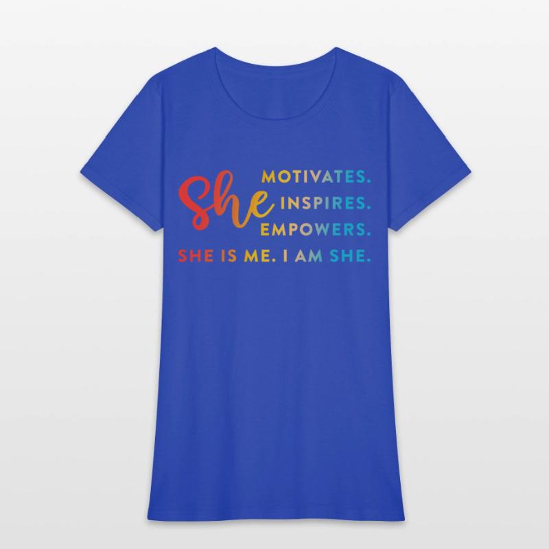 She Motivates. Inspires. Empowers. She Is Me.