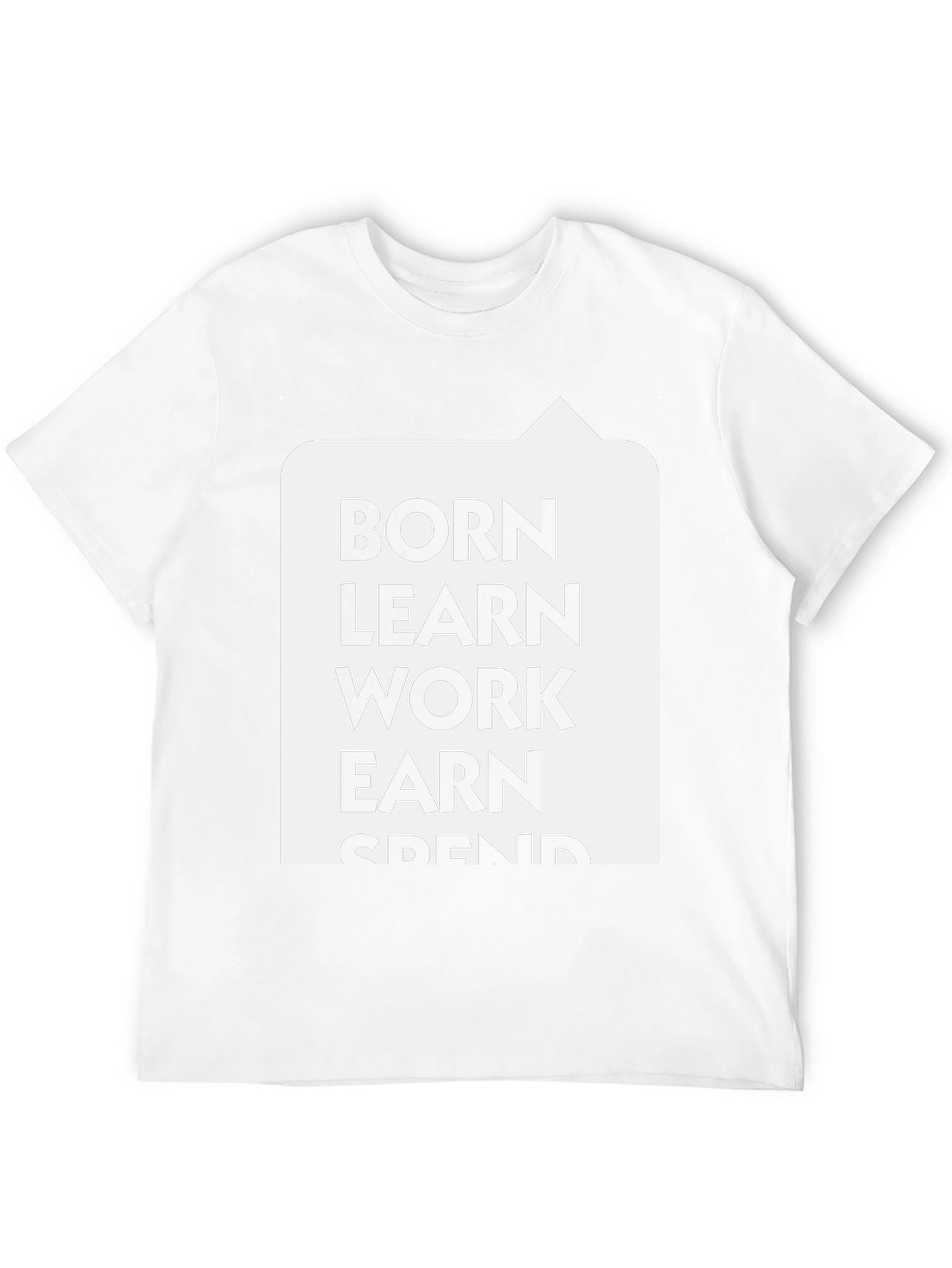 Born Learn Work Earn Spend T-Shirt
