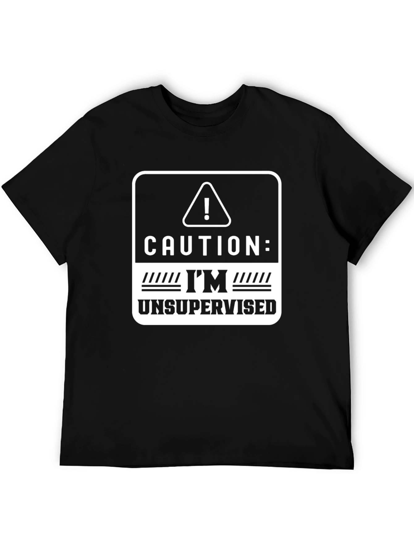 Caution: Im Unsupervised T-Shirt - Funny Graphic Tee