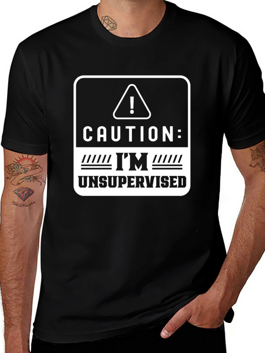 Caution: Im Unsupervised T-Shirt - Funny Graphic Tee