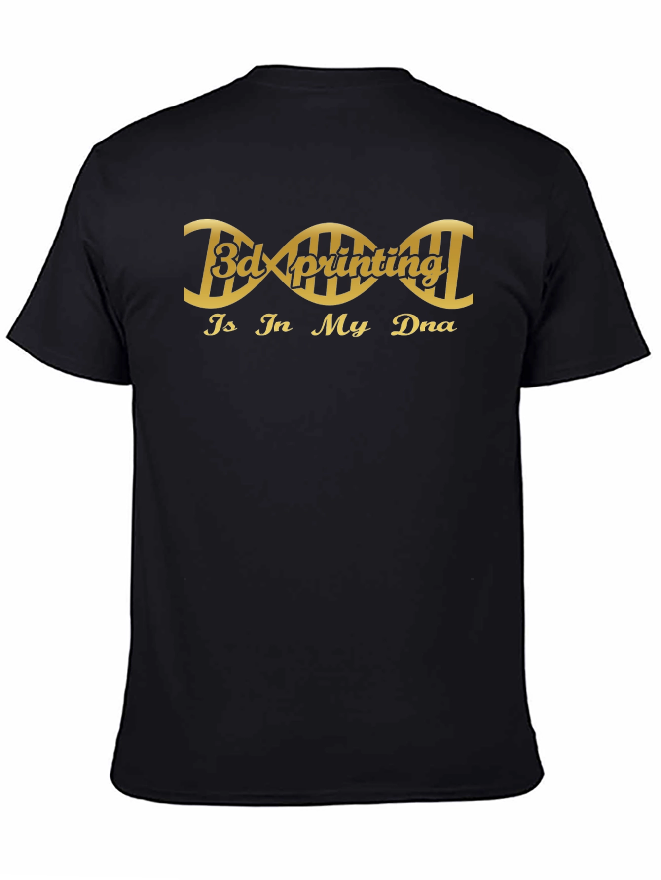 3D Printing Is In My DNA Black T-Shirt