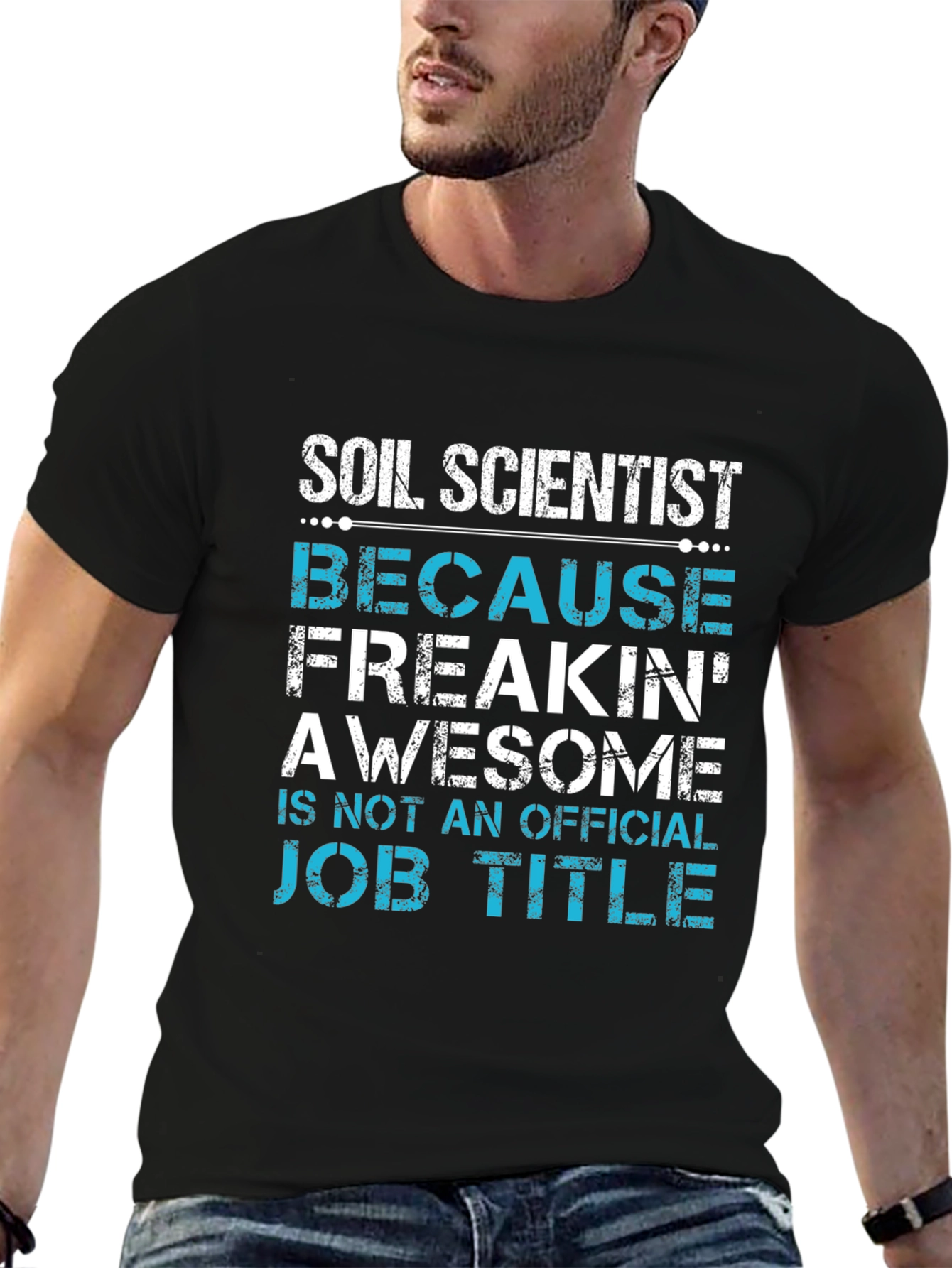 Soil Scientist T-Shirt - Because Freakin Awesome Job Title
