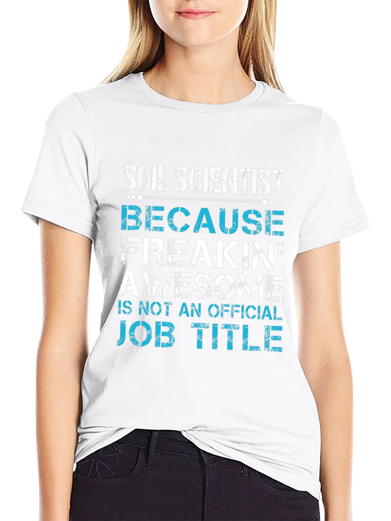 Soil Scientist T-Shirt - Because Freakin Awesome Job Title
