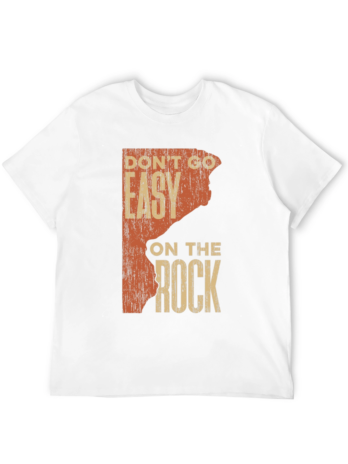 Rock Climbing T-Shirt: Dont Go Easy on the Rock