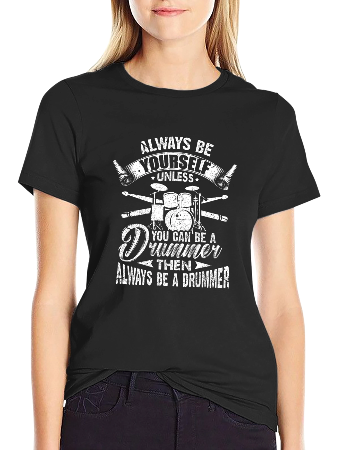 Always Be Yourself Unless Drummer T-Shirt