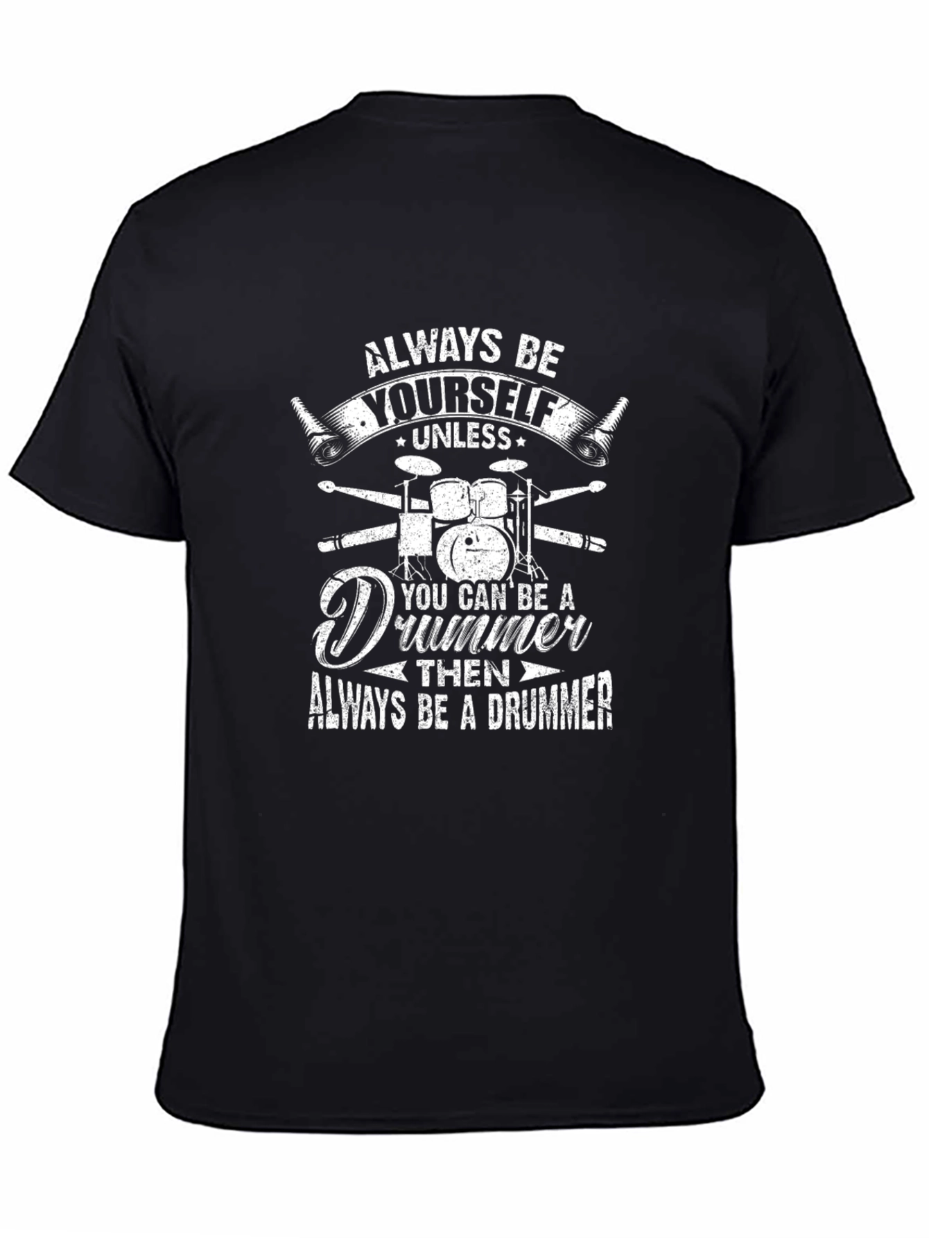 Always Be Yourself Unless Drummer T-Shirt