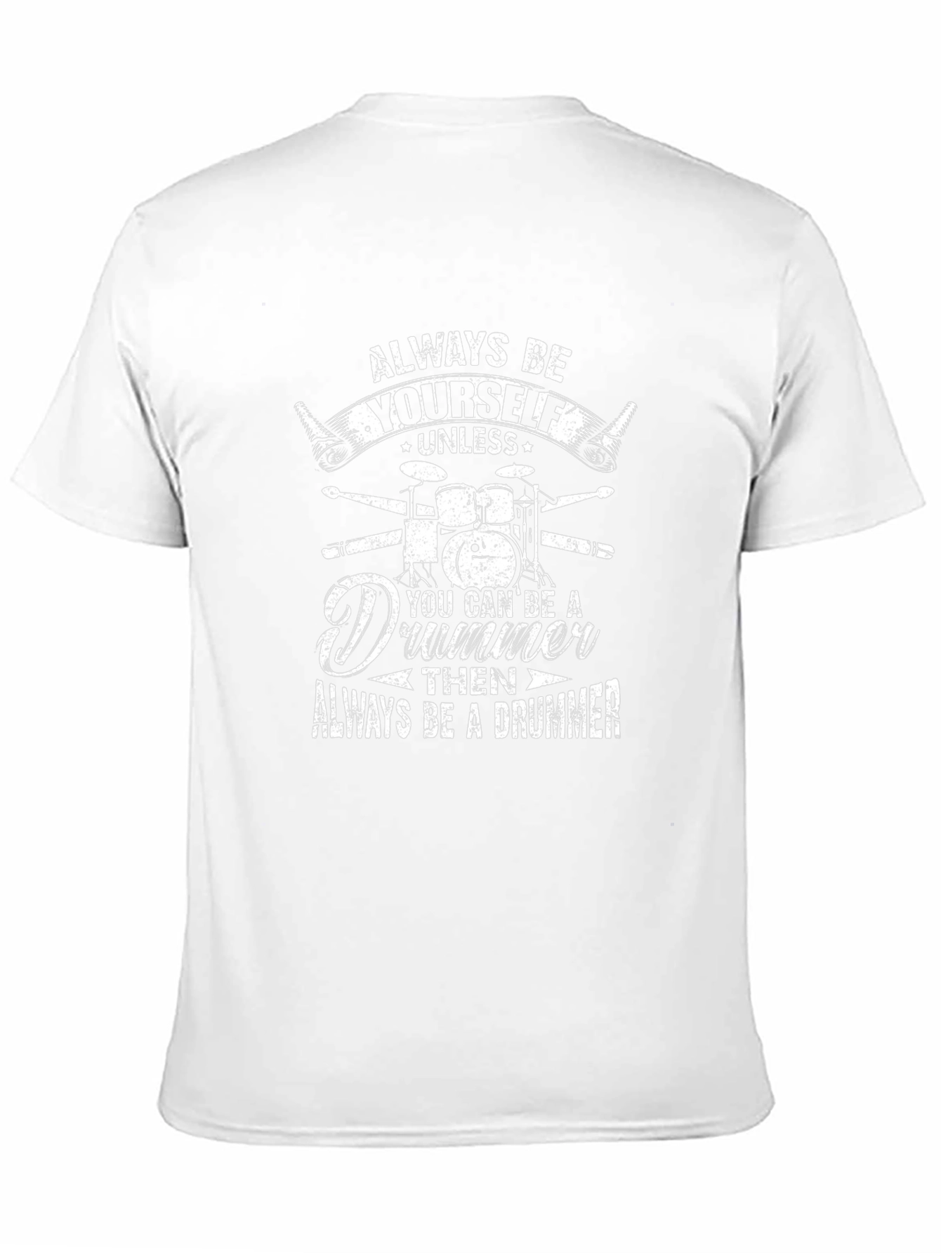 Always Be Yourself Unless Drummer T-Shirt