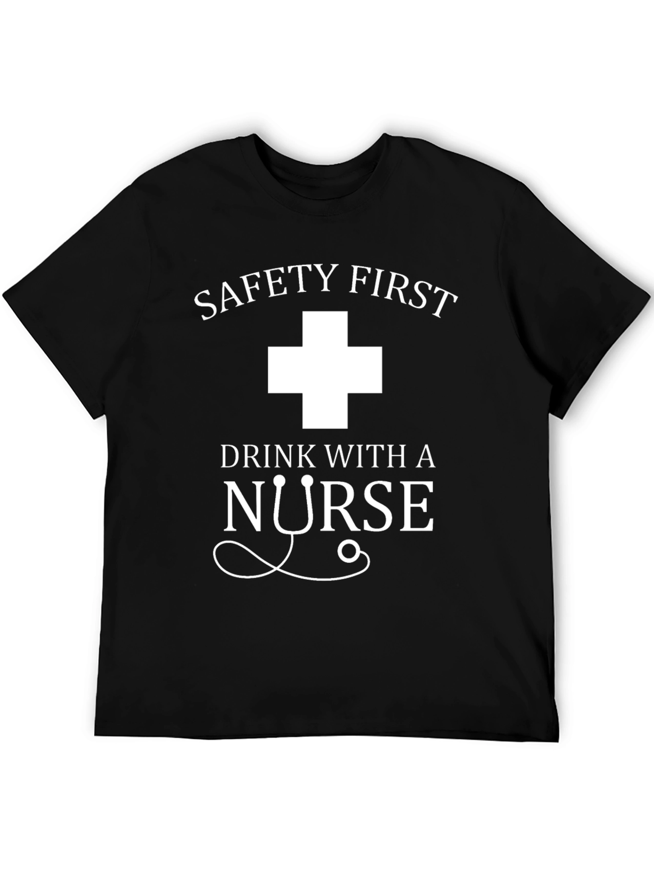 Safety First Drink With A Nurse Black T-Shirt