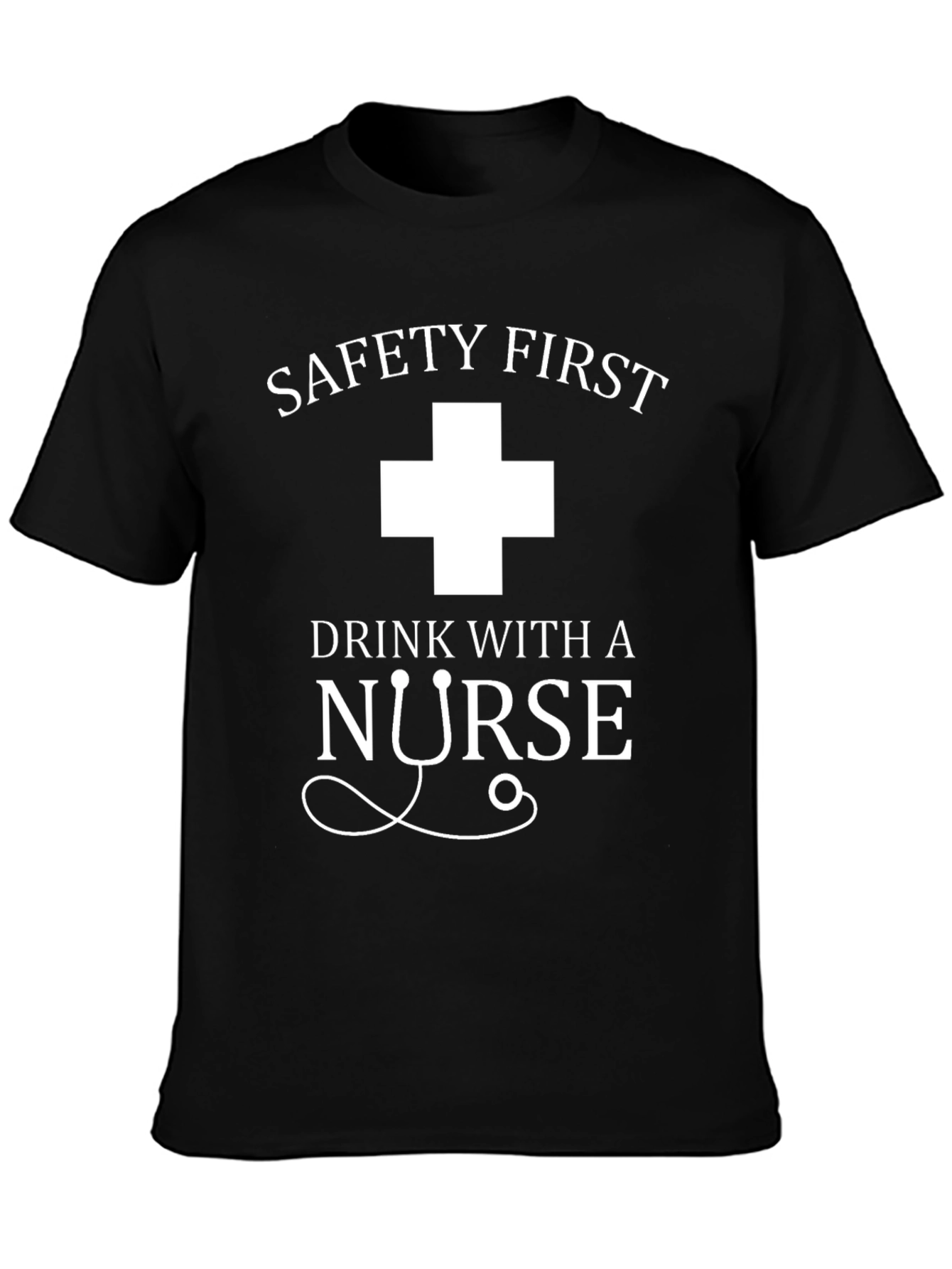 Safety First Drink With A Nurse Black T-Shirt