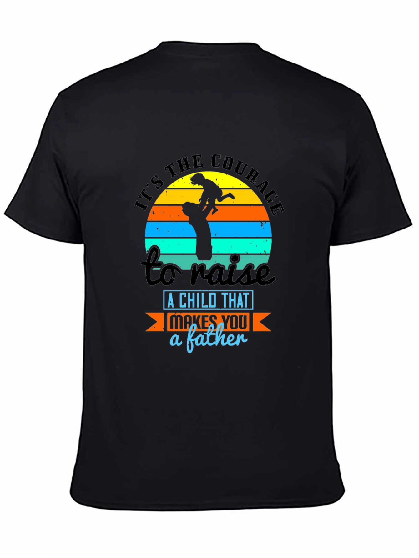 Courage to Raise a Child Father T-Shirt