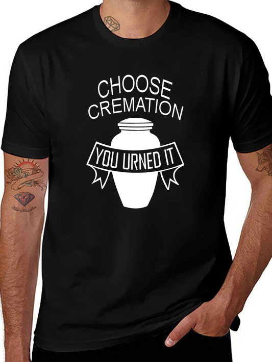 Choose Cremation: You Urned It Black T-Shirt
