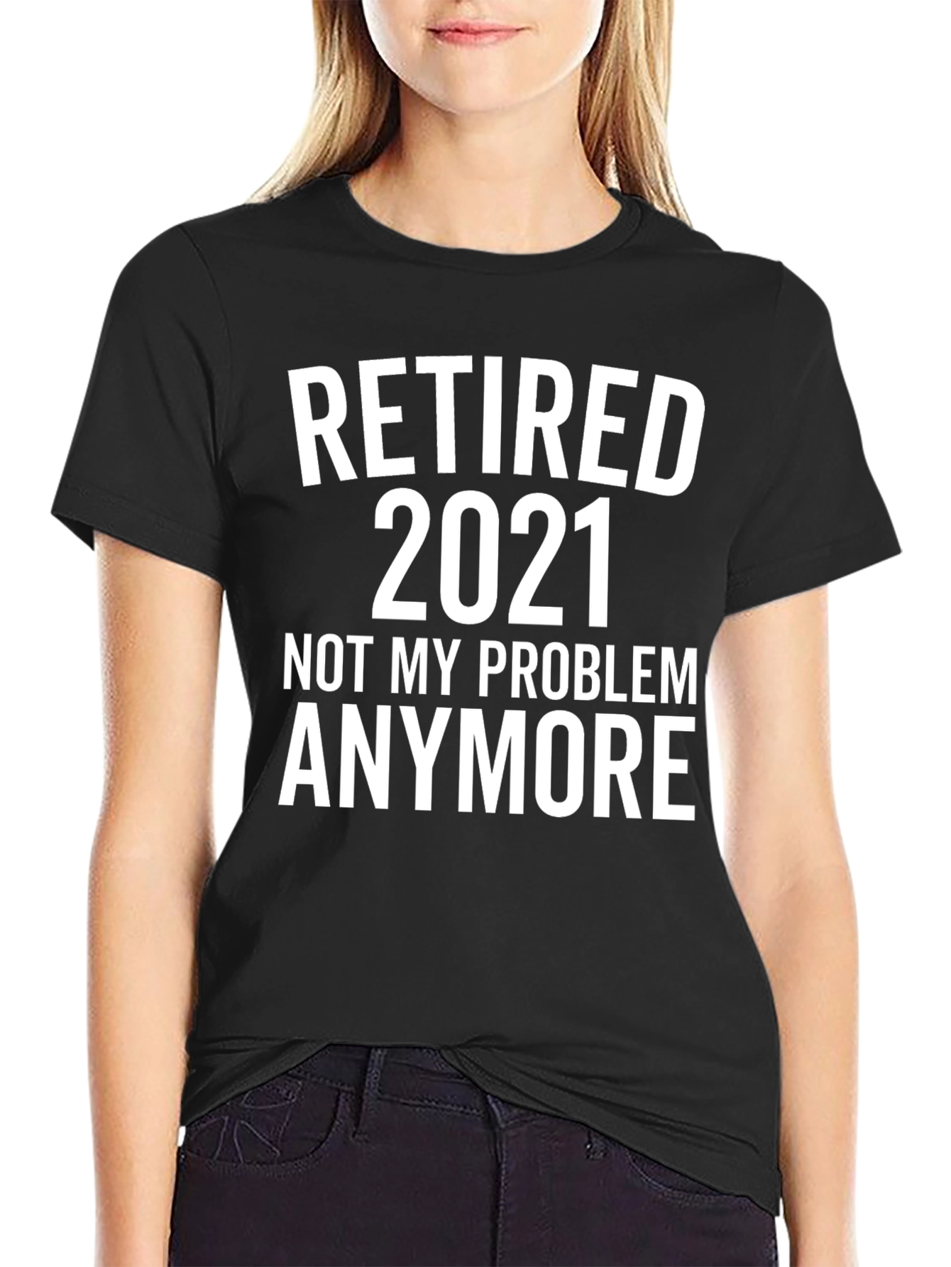Retired 2021 T-Shirt - Not My Problem Anymore!