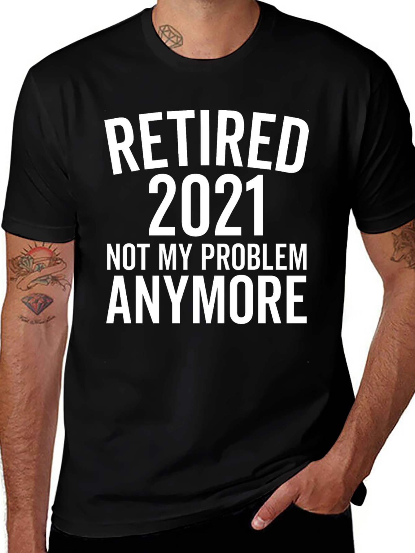Retired 2021 T-Shirt - Not My Problem Anymore!