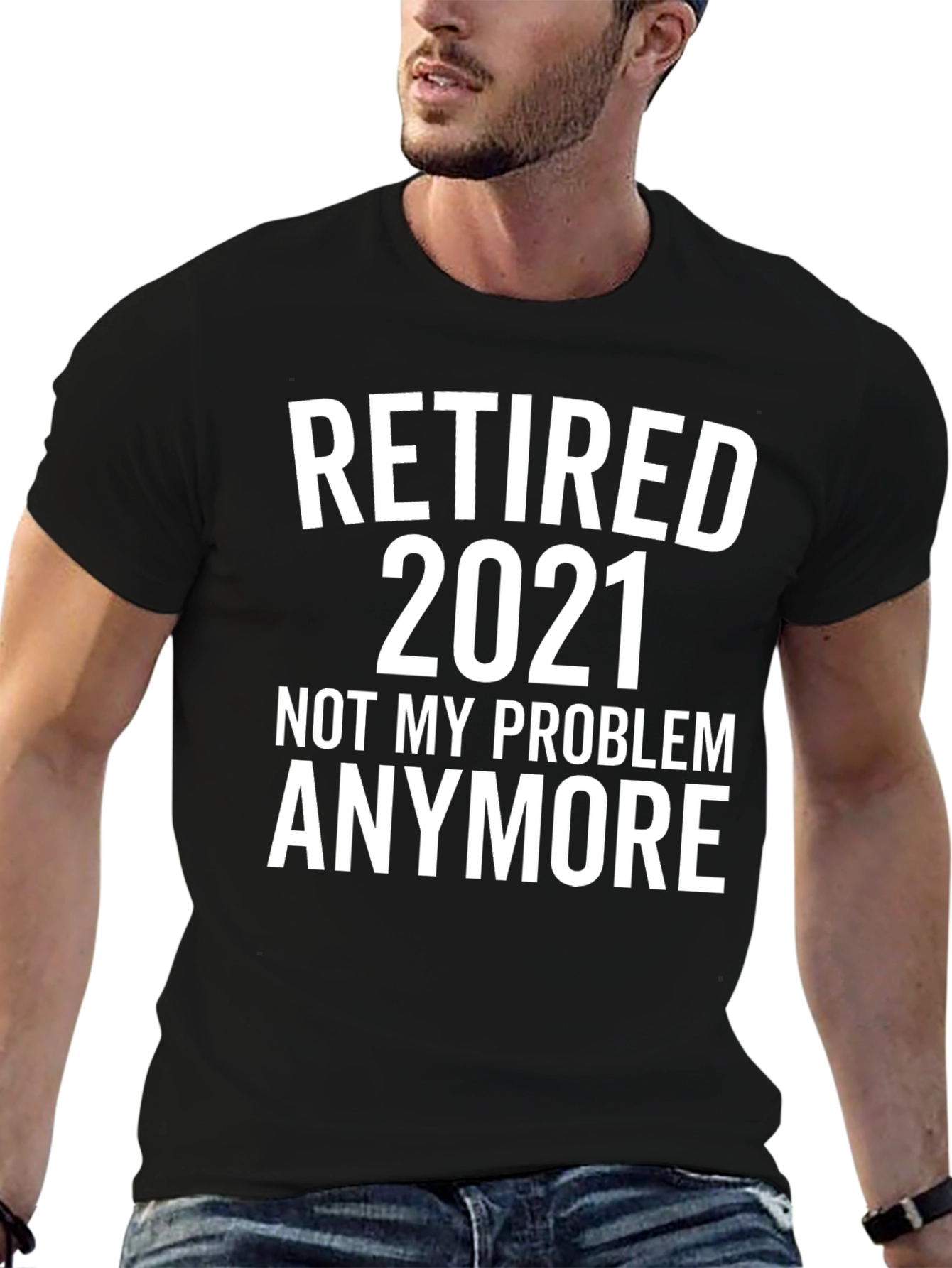 Retired 2021 T-Shirt - Not My Problem Anymore!