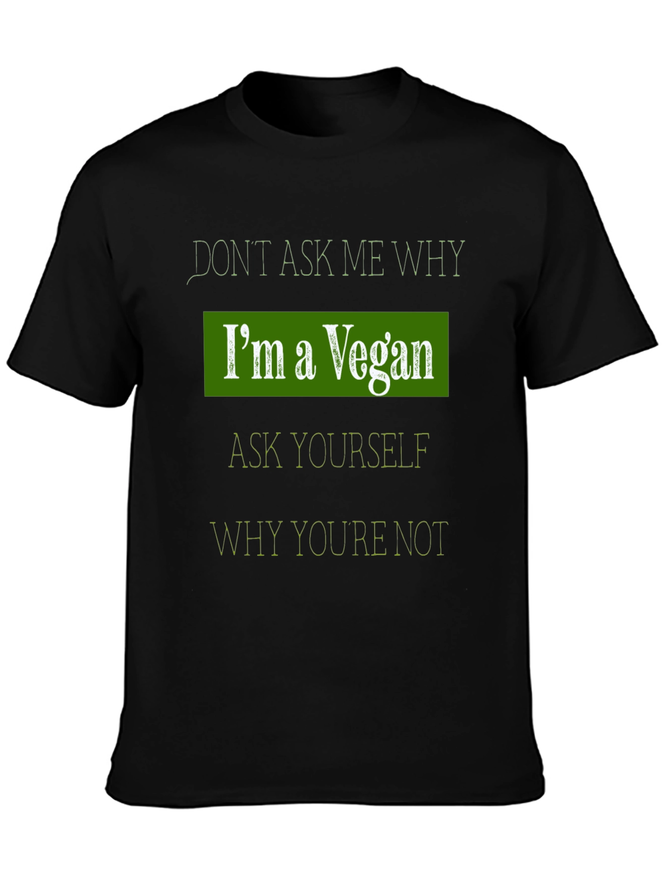 Vegan Statement T-Shirt: Dont Ask Me Why