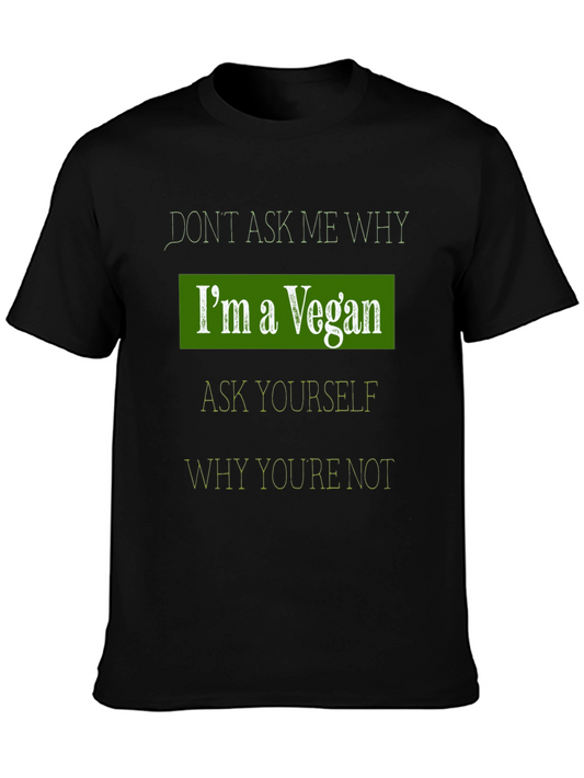 Vegan Statement T-Shirt: Dont Ask Me Why