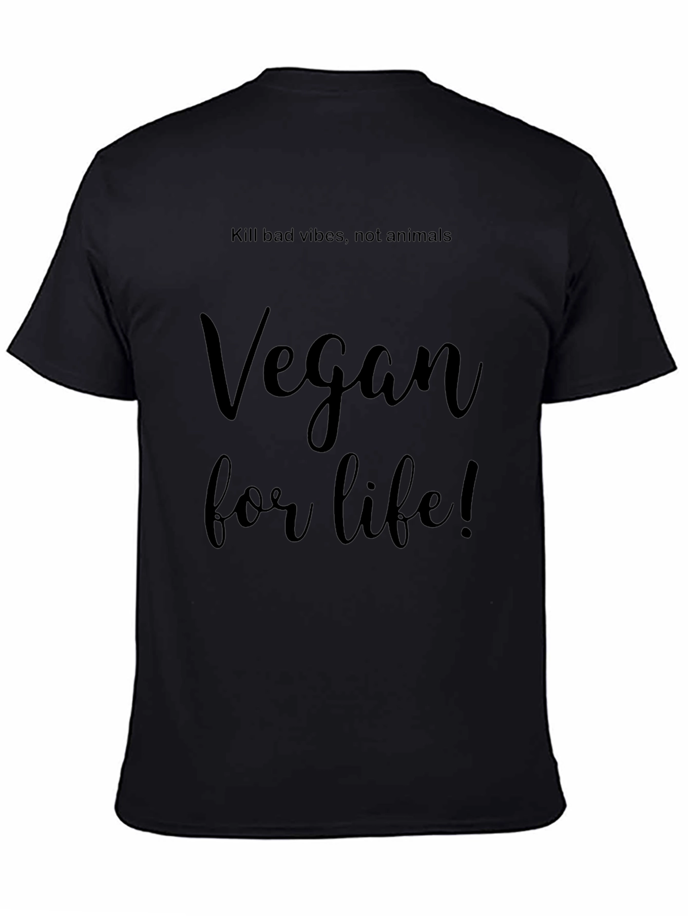 Vegan for Life T-Shirt - Kill Bad Vibes!