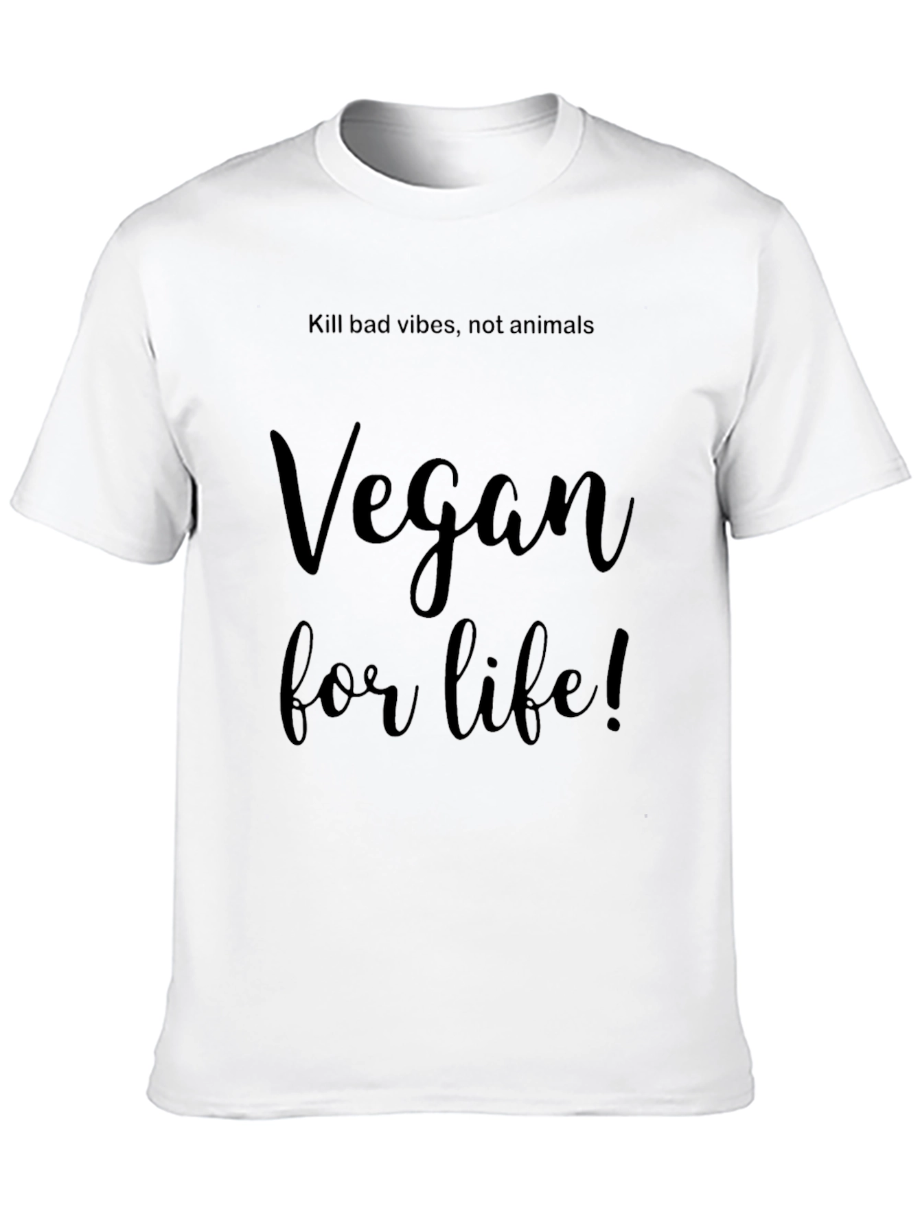 Vegan for Life T-Shirt - Kill Bad Vibes!