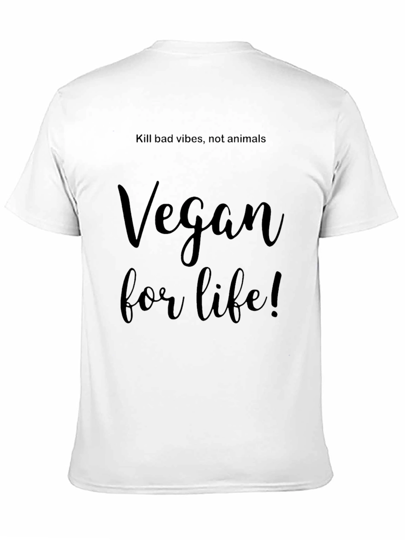Vegan for Life T-Shirt - Kill Bad Vibes!
