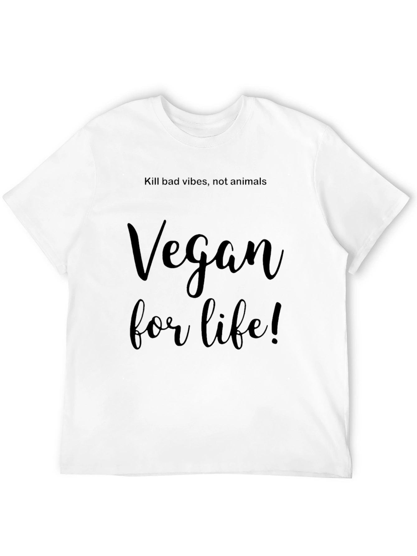 Vegan for Life T-Shirt - Kill Bad Vibes!