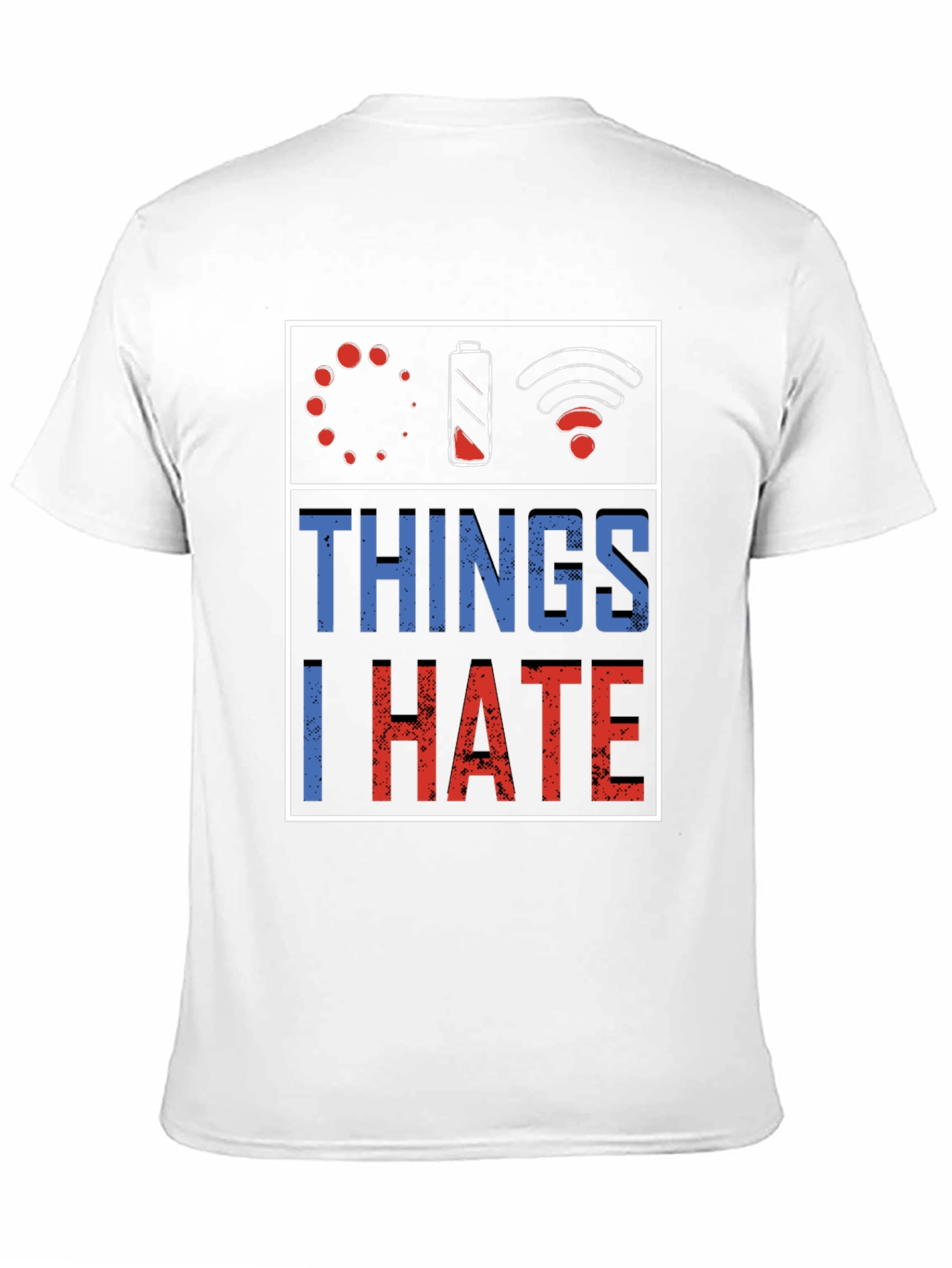 Things I Hate T-Shirt: Low Battery Buffering No WiFi