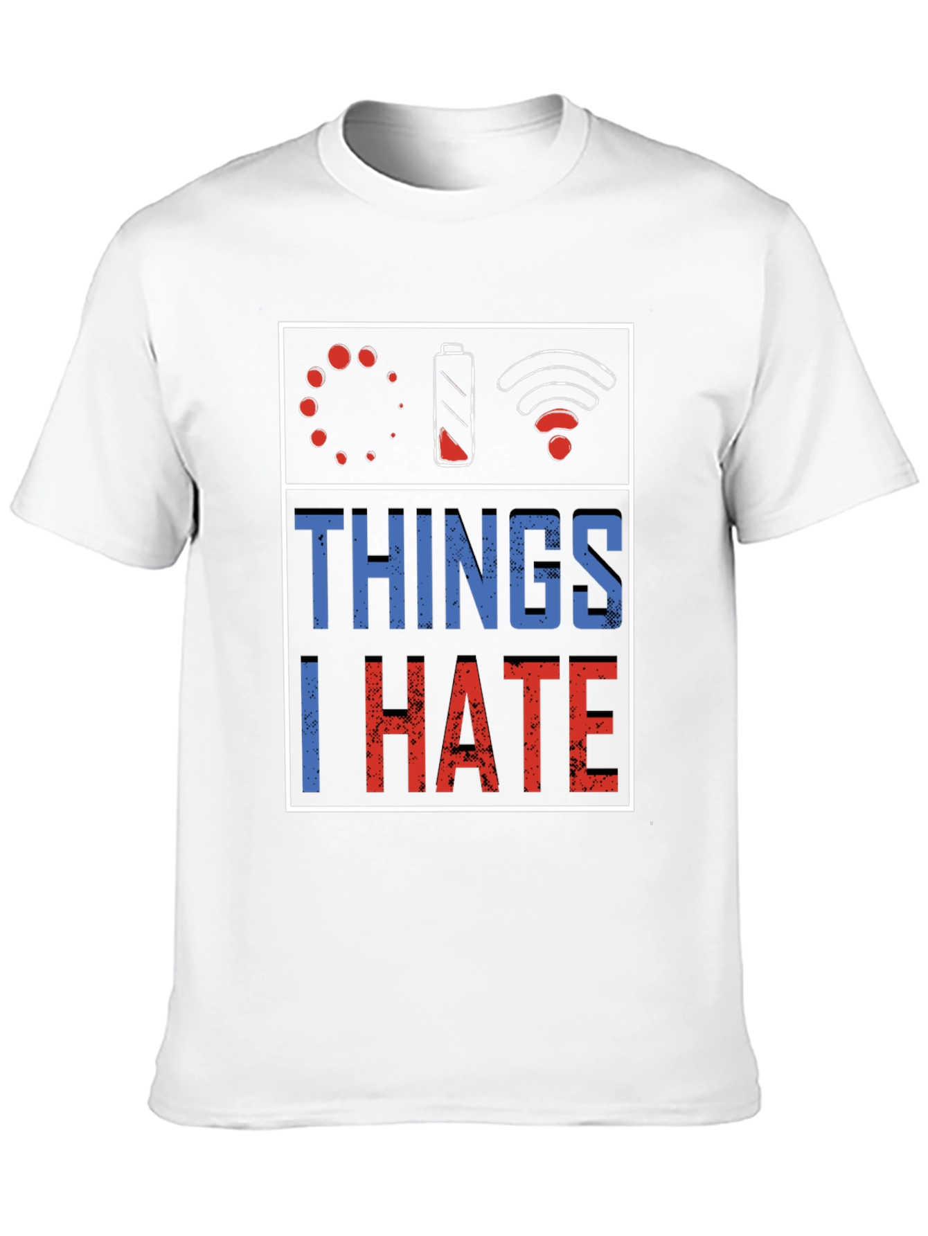 Things I Hate T-Shirt: Low Battery Buffering No WiFi