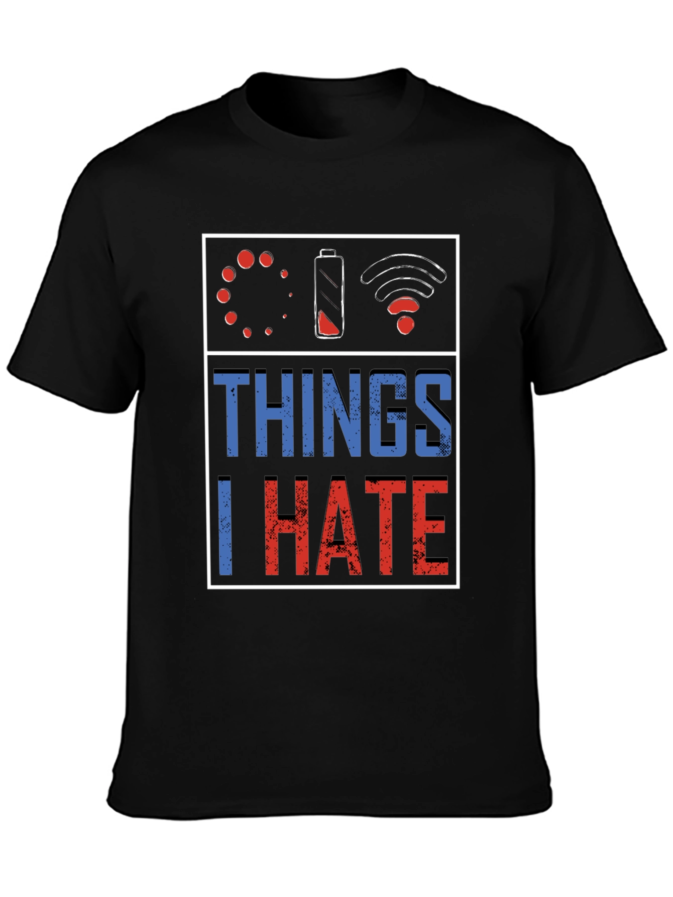 Things I Hate T-Shirt: Low Battery Buffering No WiFi
