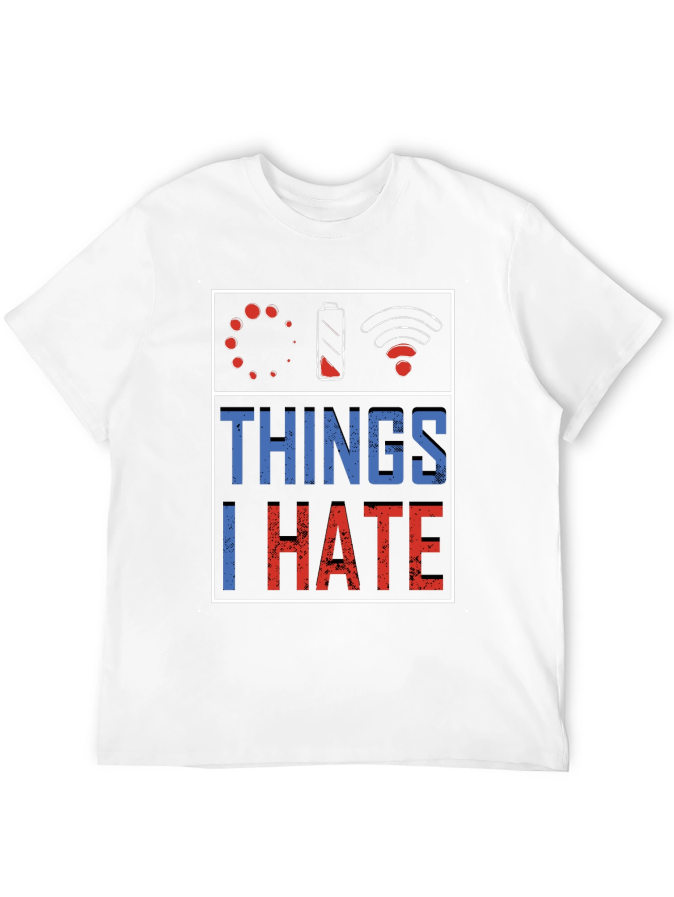 Things I Hate T-Shirt: Low Battery Buffering No WiFi