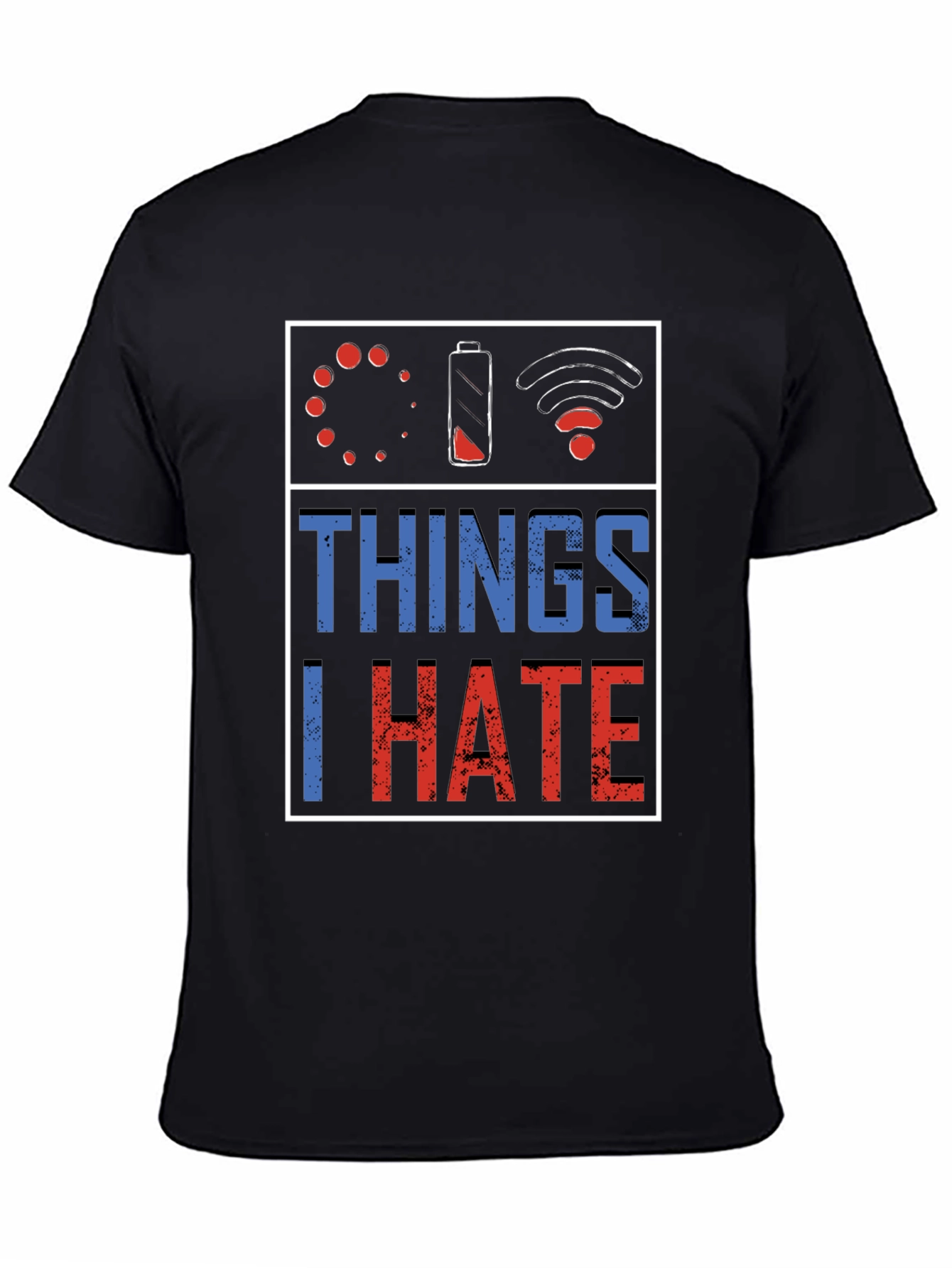 Things I Hate T-Shirt: Low Battery Buffering No WiFi