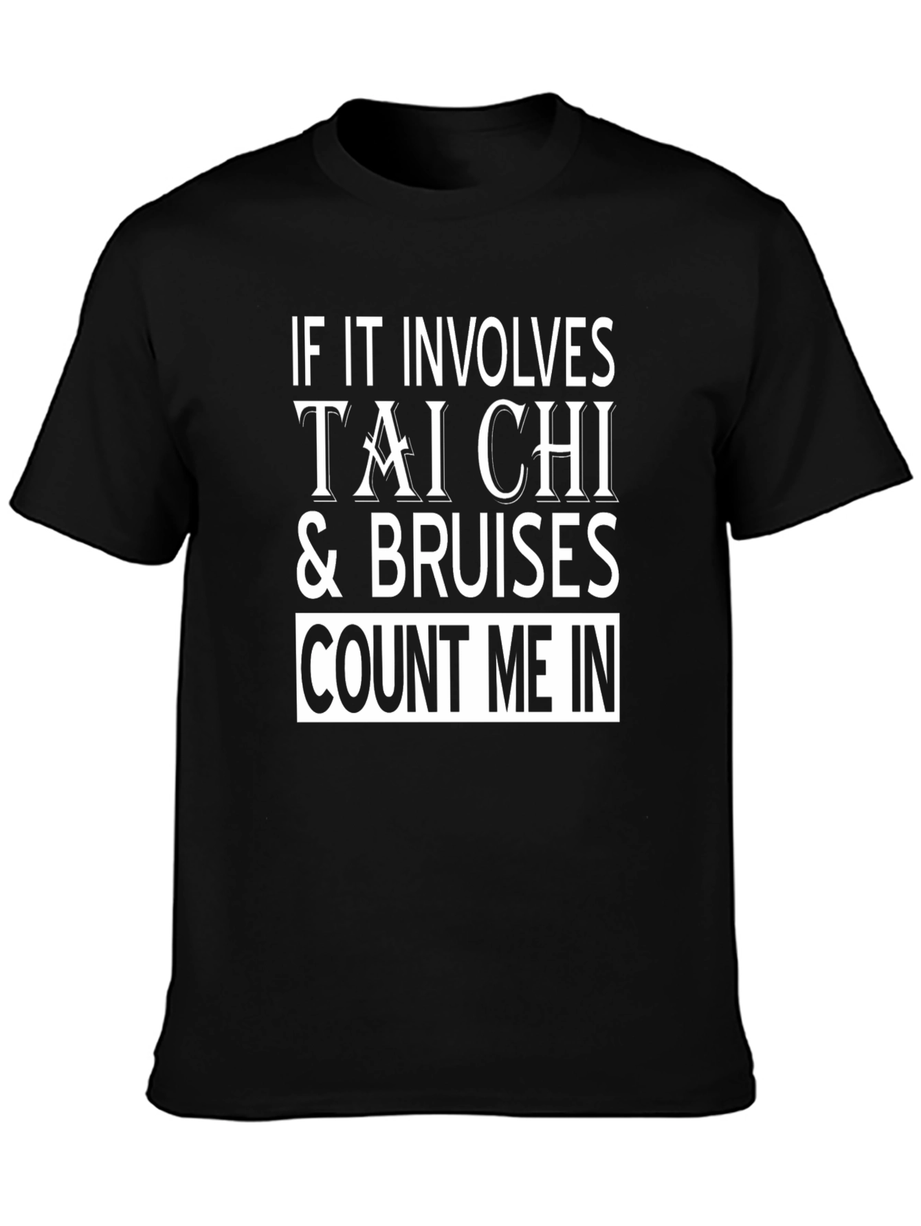Tai Chi & Bruises T-Shirt - Count Me In!