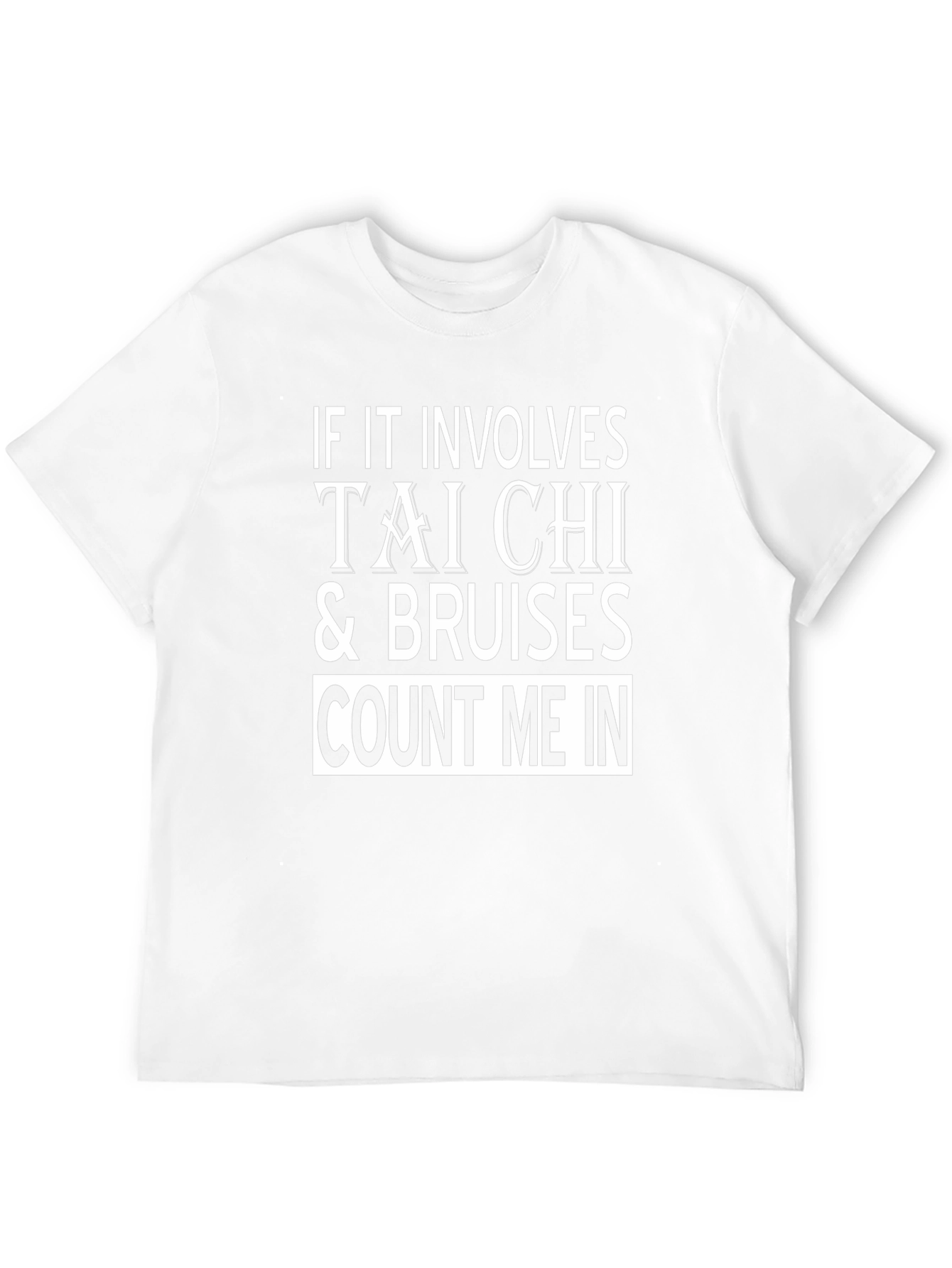 Tai Chi & Bruises T-Shirt - Count Me In!