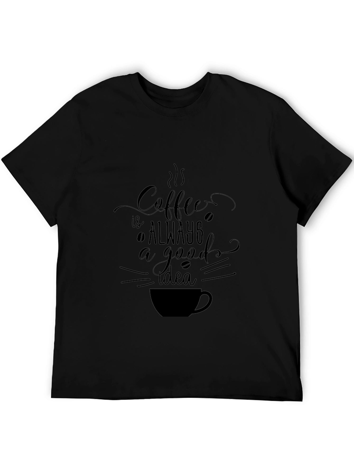 Coffee Always a Good Idea Black T-Shirt