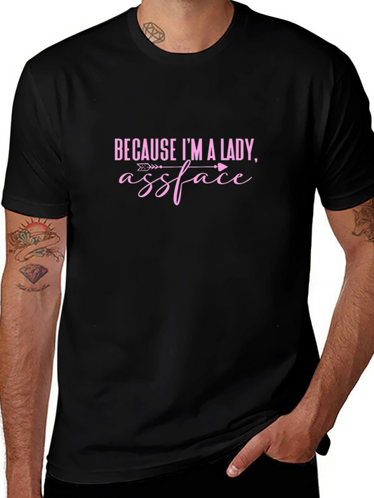 Because Im A Lady Assface Funny Sarcastic T-Shirt