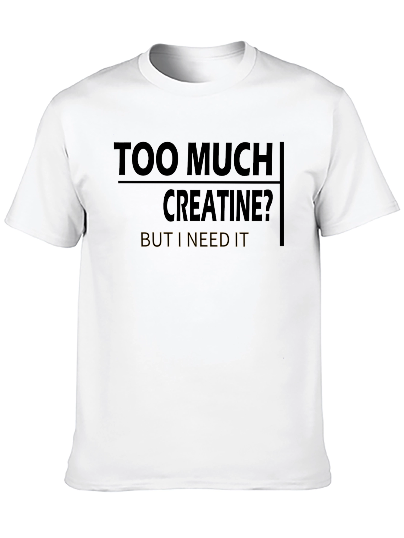 Too Much Creatine Funny Gym T-Shirt