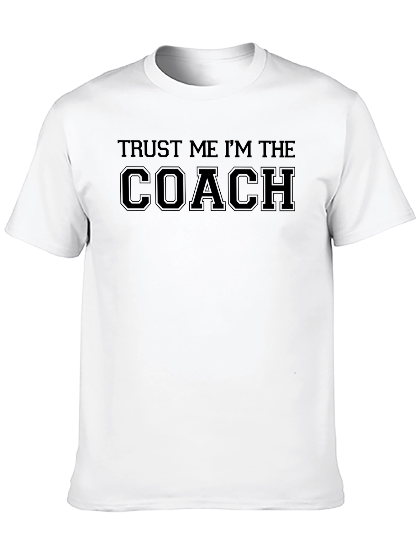 Trust Me Im The Coach T-Shirt