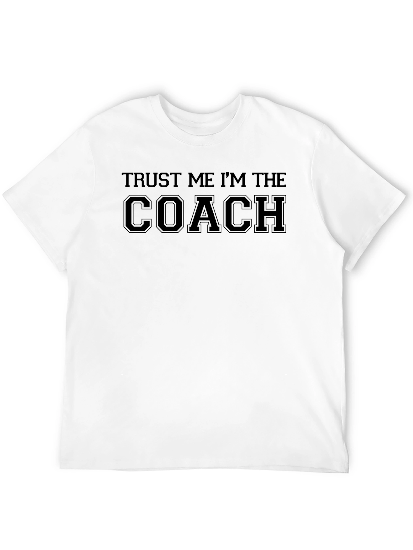 Trust Me Im The Coach T-Shirt