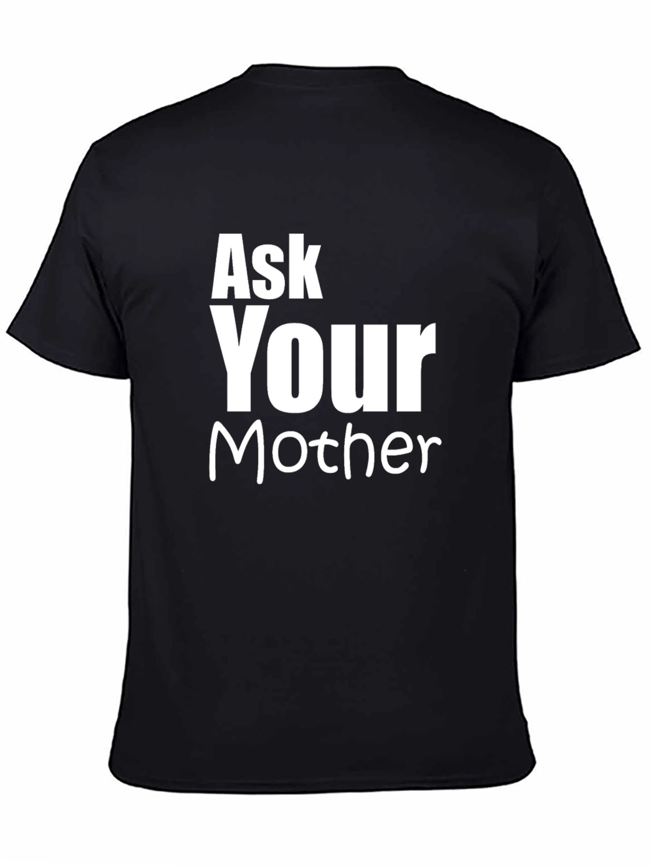 Ask Your Mother Funny Graphic T-Shirt