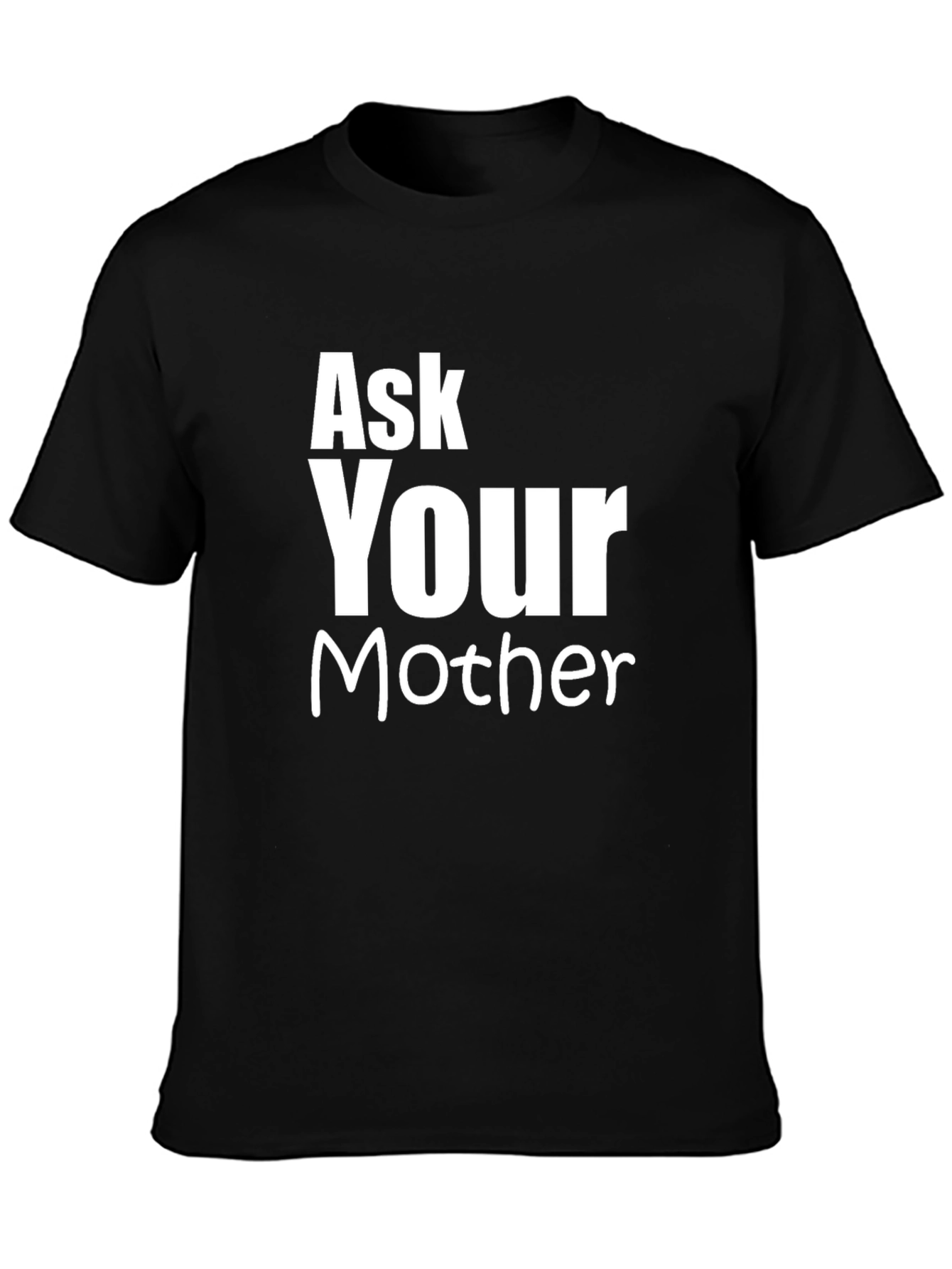 Ask Your Mother Funny Graphic T-Shirt