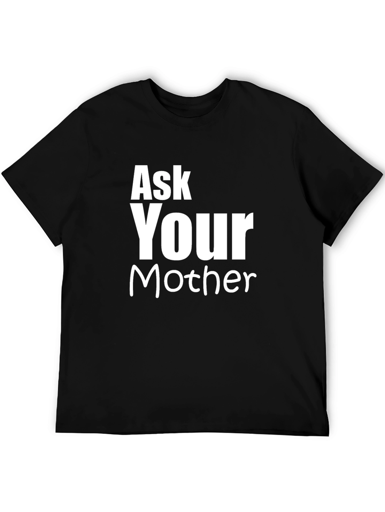 Ask Your Mother Funny Graphic T-Shirt