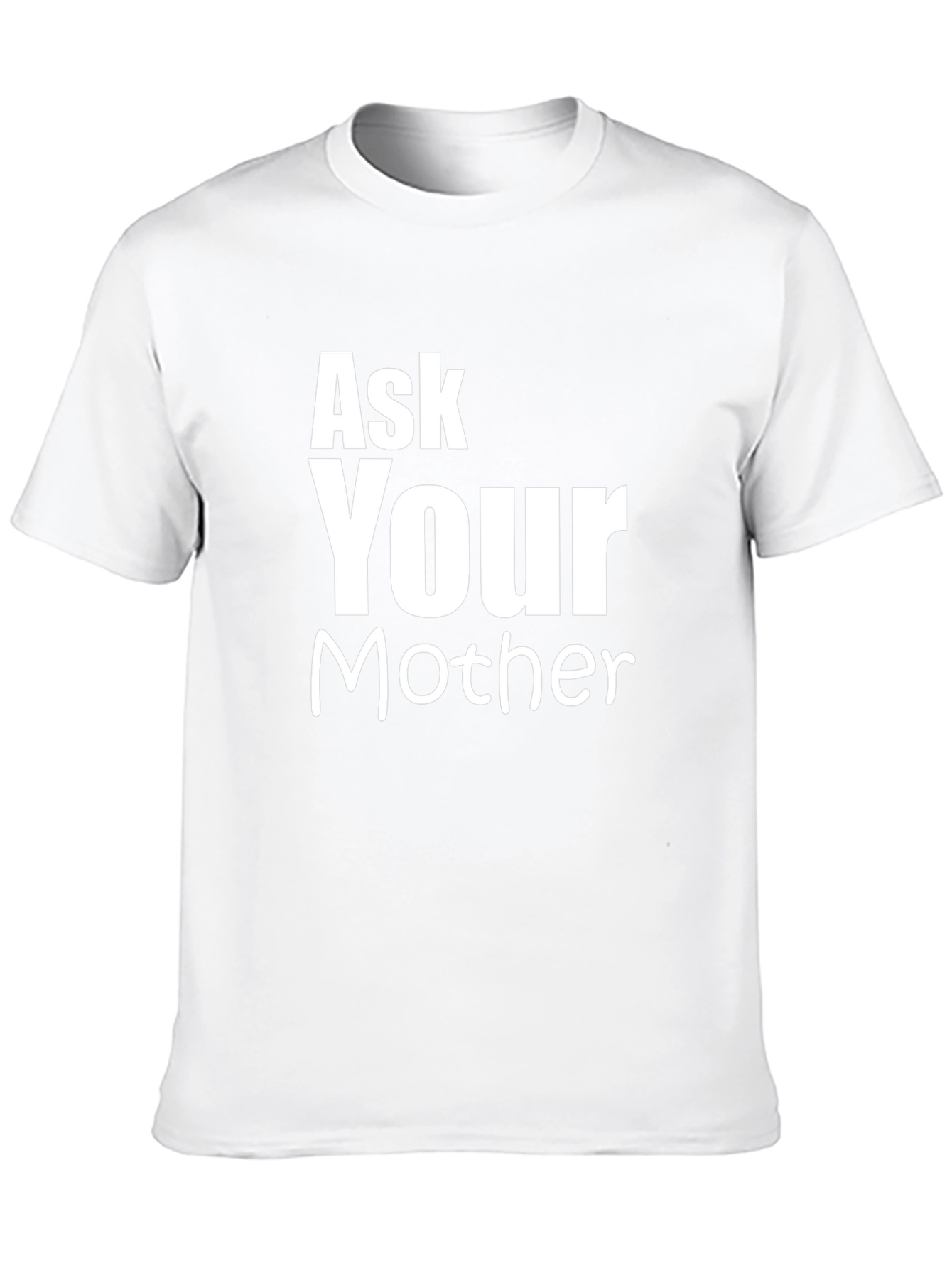 Ask Your Mother Funny Graphic T-Shirt