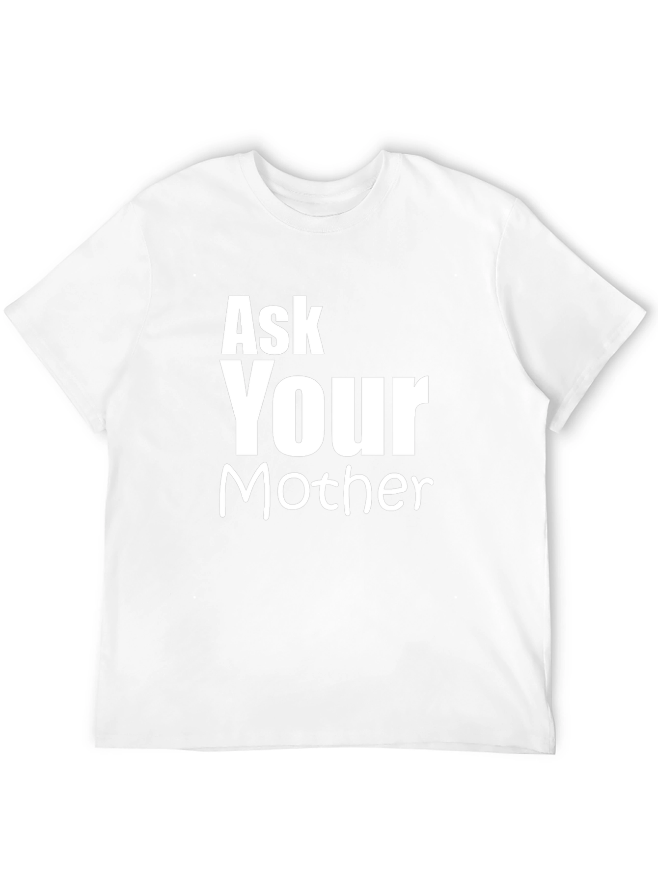 Ask Your Mother Funny Graphic T-Shirt