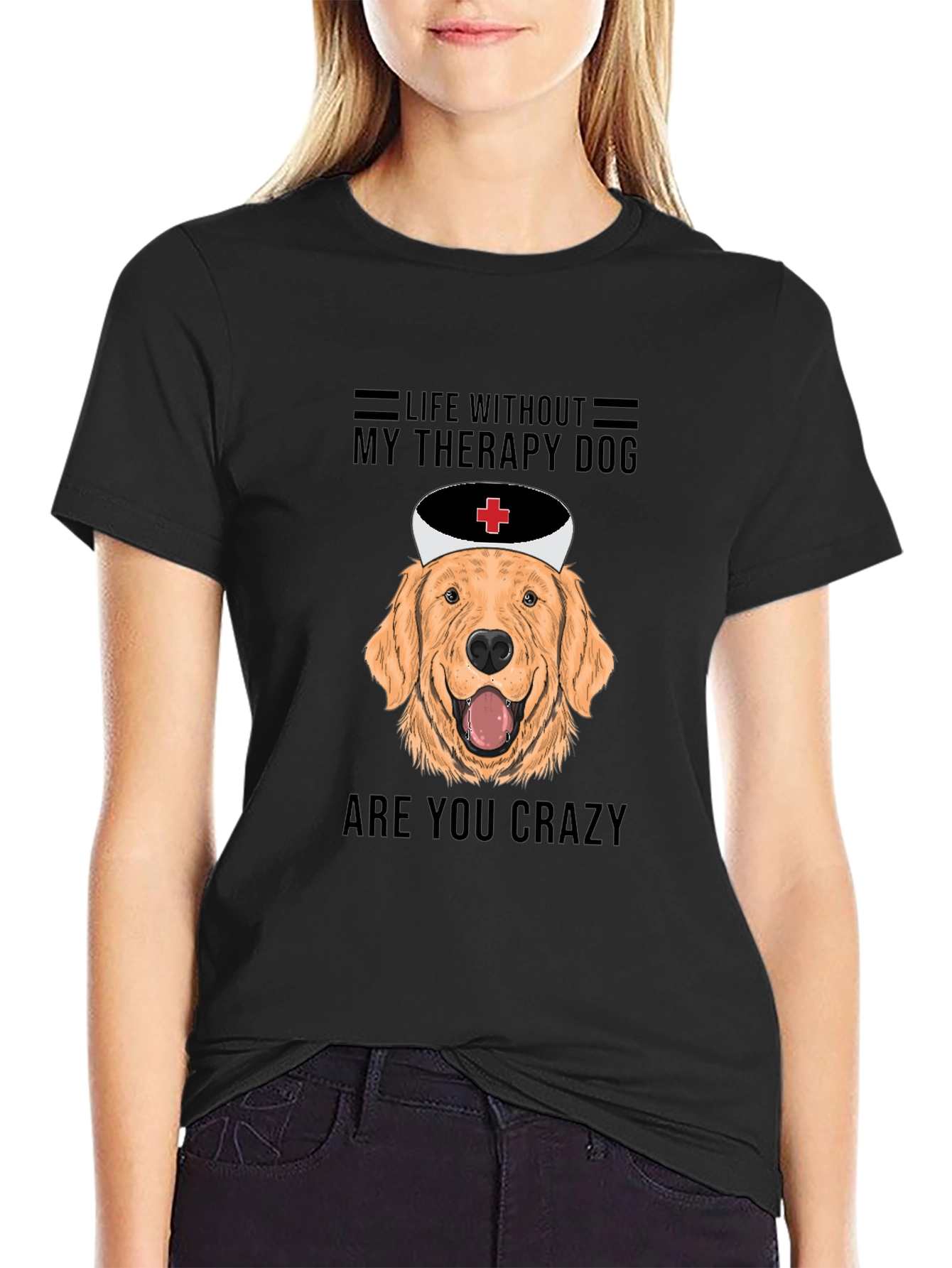 Therapy Dog T-Shirt - Life Without Are You Crazy!