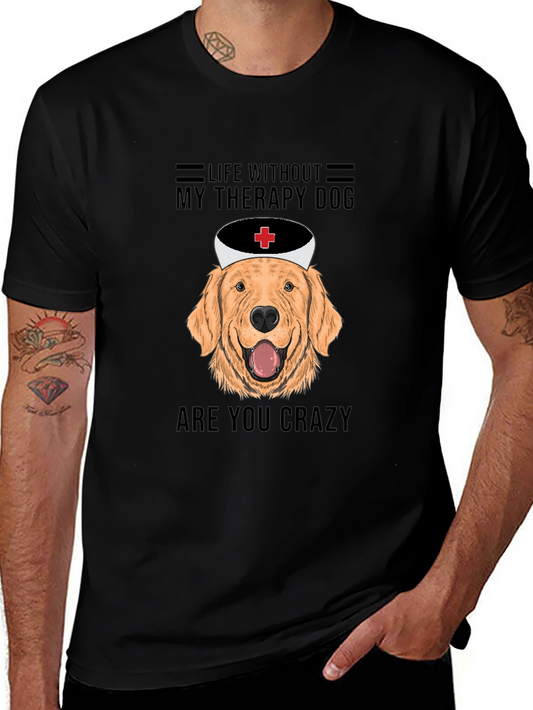 Therapy Dog T-Shirt - Life Without Are You Crazy!