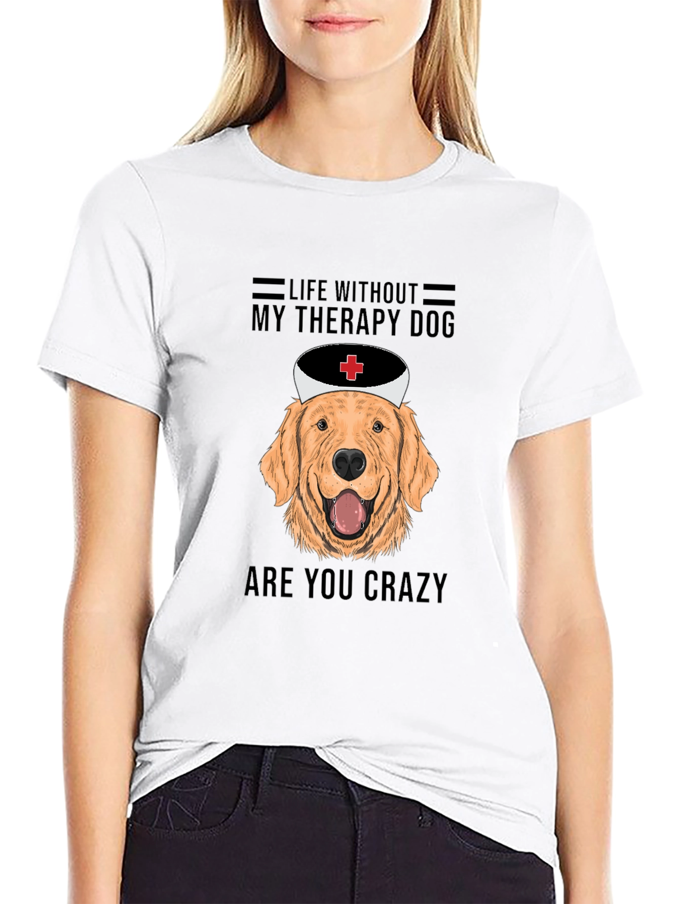Therapy Dog T-Shirt - Life Without Are You Crazy!